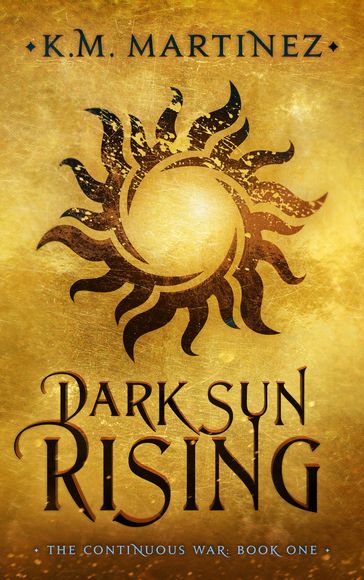 Dark Sun Rising (Continuous War, Book 1) - K.M. Martinez