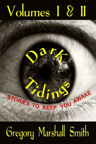 Dark Tidings: Volumes I & II - Gregory Marshall Smith
