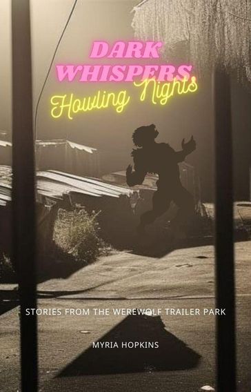 Dark Whispers, Howling Nights: Stories from the Werewolf Trailer Park - Myria Hopkins