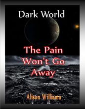 Dark World: The Pain Won t Go Away