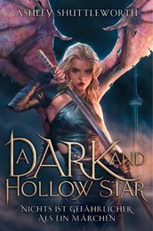 A Dark and Hollow Star Nichts ist gefährlicher als ein Märchen (Hollow Star Saga 1)