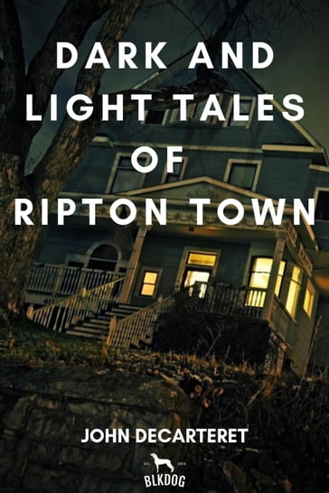 Dark and Light Tales of Ripton Town - John Decarteret