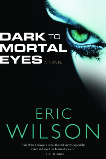 Dark to Mortal Eyes - Eric Wilson