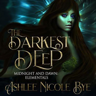 Darkest Deep, The - Ashlee Nicole Bye