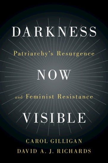 Darkness Now Visible - Carol Gilligan - David A. J. Richards