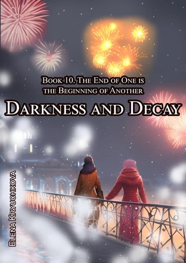 Darkness and Decay. Book 10. The End of One is the Beginning of Another - Elena Kryuchkova