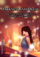 Darkness and Decay. Book 5. The Amazing Intersection of Dreams. Unexpected Hint
