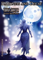 Darkness and Decay. Book 6. Another Dream about Bee Queen Miya s Past