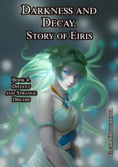 Darkness and Decay. Story of Eiris. Book 4. Distant and Strange Dreams