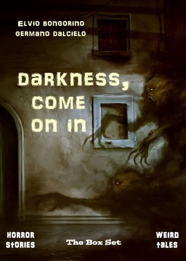 Darkness, come on in: The Box Set - Elvio Bongorino - Germano Dalcielo