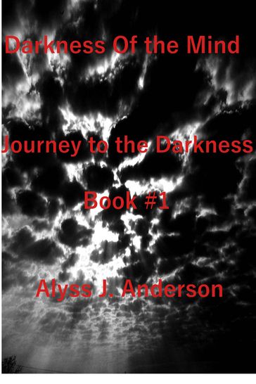 Darkness of the Mind Book #1 Journey to the Darkness Series - Alyss J. Anderson