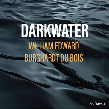 Darkwater - William Edward Burghardt Du Bois