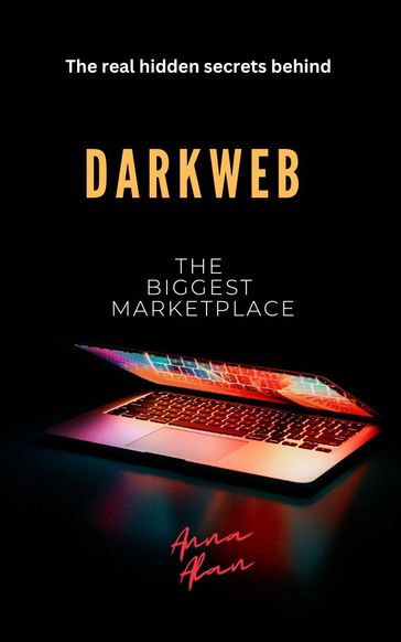 Darkweb- The Biggest Marketplace - Anna Alan