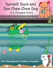 Darnelli Duck & Don Chew Chew Dog - A D Focused Story