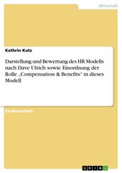 Darstellung und Bewertung des HR Modells nach Dave Ulrich sowie Einordnung der Rolle  Compensation & Benefits  in dieses Modell