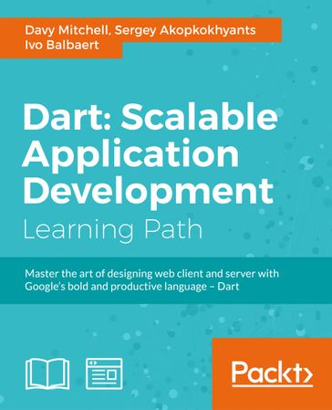 Dart: Scalable Application Development - Davy Mitchell - Ivo Balbaert - Sergey Akopkokhyants