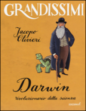 Darwin, rivoluzionario della scienza. Ediz. a colori