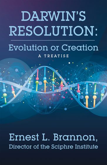 Darwin's Resolution: Evolution or Creation - Ernest L. Brannon