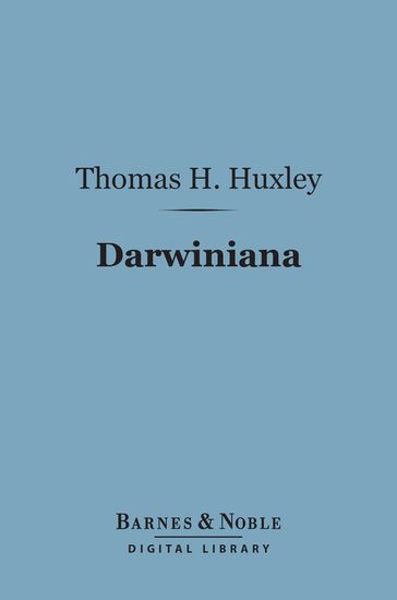 Darwiniana (Barnes & Noble Digital Library) - Thomas H. Huxley