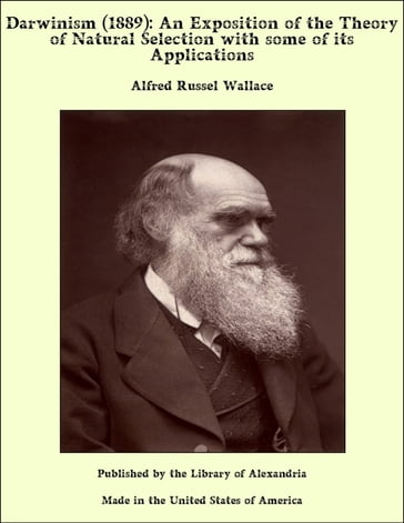 Darwinism (1889): An Exposition of the Theory of Natural Selection with some of its Applications - Alfred Russel Wallace