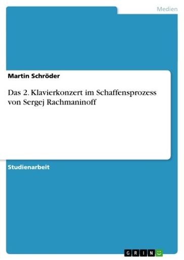 Das 2. Klavierkonzert im Schaffensprozess von Sergej Rachmaninoff - Martin Schroder