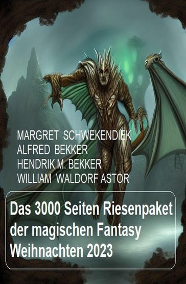 Das 3000 Seiten Riesenpaket der magischen Fantasy Weihnachten 2023 - Margret Schwekendiek - Hendrik M. Bekker - Alfred Bekker - William Waldorf Astor