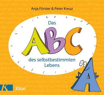 Das ABC des selbstbestimmten Lebens - Peter Kreuz - Anja Forster