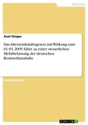 Das Alterseinkünftegesetz mit Wirkung zum 01.01.2005 führt zu einer steuerlichen Mehrbelastung der deutschen Rentnerhaushalte