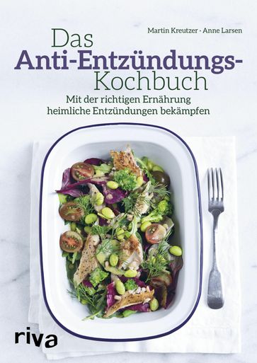 Das Anti-Entzündungs-Kochbuch - Anne Larsen - Martin Kreutzer