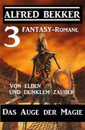 Das Auge der Magie  Von Elben und dunklem Zauber: Drei Fantasy Romane