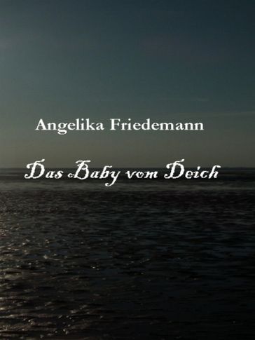 Das Baby vom Deich - Angelika Friedemann