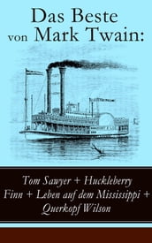 Das Beste von Mark Twain: Tom Sawyer + Huckleberry Finn + Leben auf dem Mississippi + Querkopf Wilson