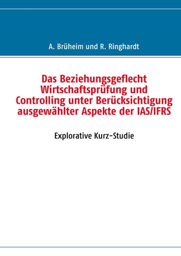 Das Beziehungsgeflecht Wirtschaftsprüfung und Controlling unter Berücksichtigung ausgewählter Aspekte der IAS/IFRS - Andreas Bruheim - Robin Ringhardt