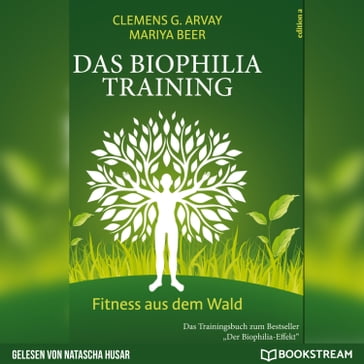 Das Biophilia-Training - Fitness aus dem Wald (Ungekürzt) - Clemens G. Arvay - Mariya Beer