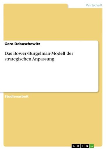 Das Bower/Burgelman-Modell der strategischen Anpassung - Gero Debuschewitz