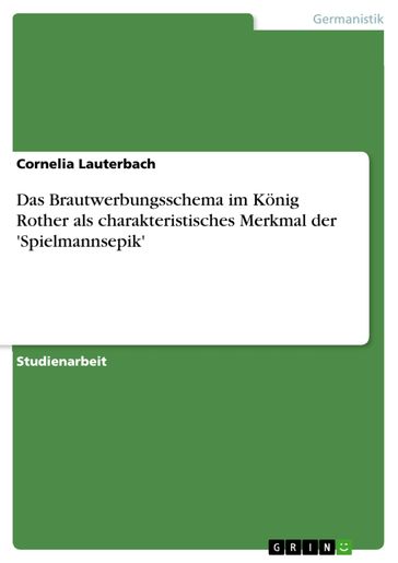 Das Brautwerbungsschema im König Rother als charakteristisches Merkmal der 'Spielmannsepik' - Cornelia Lauterbach