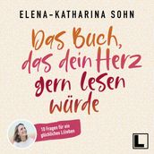 Das Buch, das dein Herz gern lesen würde (ungekürzt)