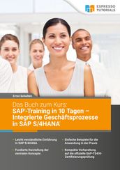 Das Buch zum Kurs: SAP-Training in 10 Tagen Integrierte Geschäftsprozesse in SAP S/4HANA