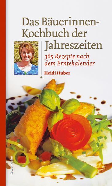 Das Bäuerinnen-Kochbuch der Jahreszeiten - Heidi Huber