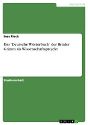 Das  Deutsche Wörterbuch  der Brüder Grimm als Wissenschaftsprojekt