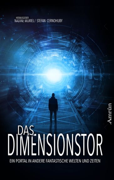 Das Dimensionstor: Ein Portal in andere fantastische Welten und Zeiten - Al Rey - Brigitta Gronau - Gerd Scherm - Gunther Kienle - Gunther Wirtz - Ju Honisch - Juliane Schiesel - Manuela P. Forst - Marion Jaggi - Melanie Vogltanz - Navina Kleemann - Nicola Sadelkow - Robert Friedrich von Cube - T. S. Orgel - Thomas Heidemann - Vincent Voss