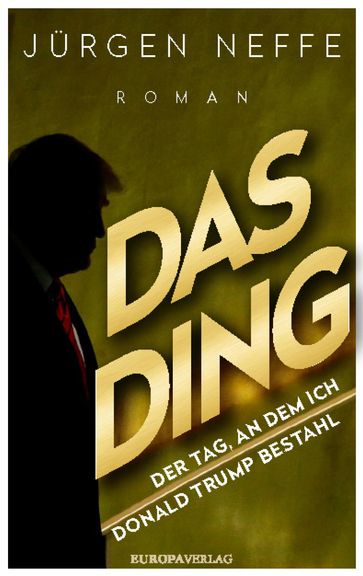 Das Ding  Der Tag, an dem ich Donald Trump bestahl - Jurgen Neffe