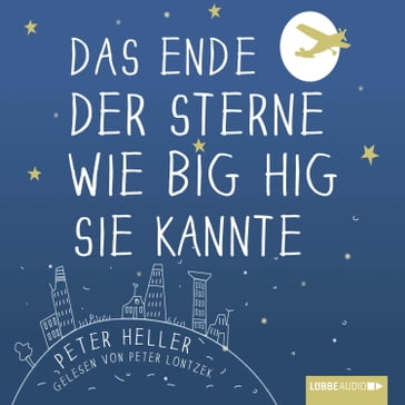 Das Ende der Sterne wie Big Hig sie kannte (ungekürzt) - Peter Heller