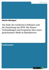 Das Ende der nordischen Zollunion und die Entstehung der EFTA. Die Pariser Verhandlungen und Gespräche über einen gemeinsamen Markt in Skandinavien