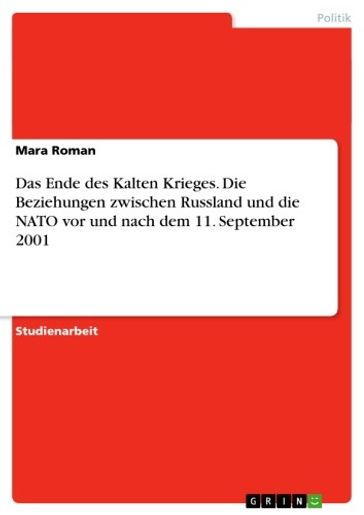 Das Ende des Kalten Krieges. Die Beziehungen zwischen Russland und die NATO vor und nach dem 11. September 2001 - Mara Roman