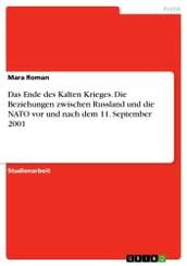 Das Ende des Kalten Krieges. Die Beziehungen zwischen Russland und die NATO vor und nach dem 11. September 2001