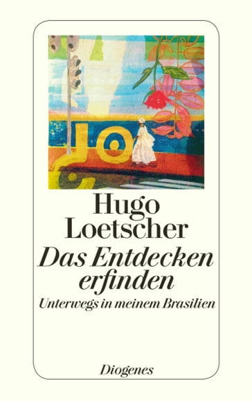 Das Entdecken erfinden - Hugo Loetscher