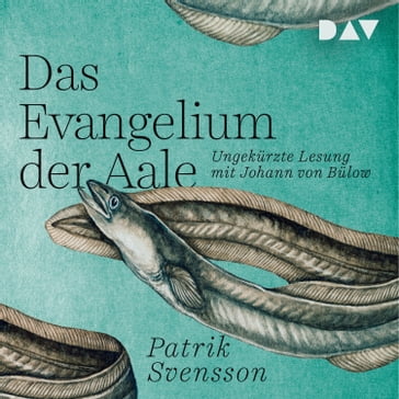 Das Evangelium der Aale (Ungekürzt) - Patrik Svensson