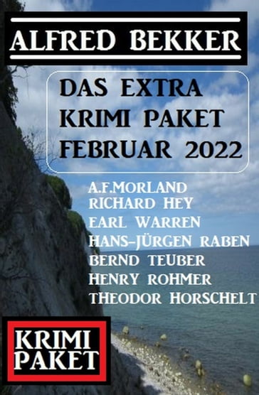 Das Extra Krimi Paket Februar 2022: 1400 Seiten Spannung - RICHARD HEY - Henry Rohmer - Alfred Bekker - Theodor Ho - Bernd Teuber - Hans-Jurgen Raben - A. F. Morland