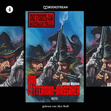 Das Fetterman-Massaker - Die Forts am Bozeman Trail, Folge 4 (Ungekürzt) - Alfred Wallon